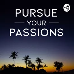 Pursue Your Passions Podcast artwork