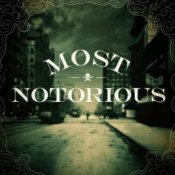 Most Notorious! A True Crime History Podcast artwork