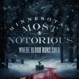 Minnesota's Most Notorious: Where Blood Runs Cold Podcast artwork