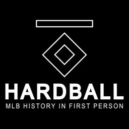 Hardball: MLB History In First Person Podcast artwork