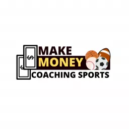 Make Money Coaching Sports Podcast artwork