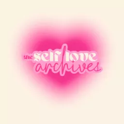 the self-love archives Podcast artwork