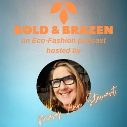 BOLD & BRAZEN: an Eco-Fashion podcast hosted by Mary Ann Stewart artwork