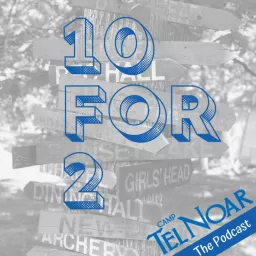 10 for 2: the Camp Tel Noar podcast artwork