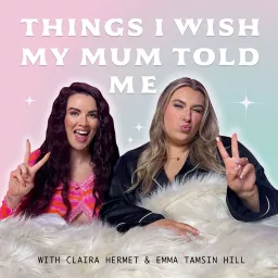 Things I Wish My Mum Told me Podcast artwork