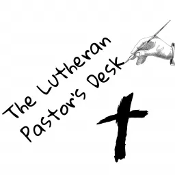 The Lutheran Pastor's Desk Podcast artwork