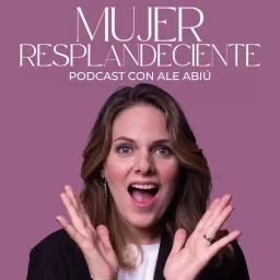 Mujer Resplandeciente con Ale Abiú Podcast artwork