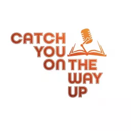 Catch You On The Way Up Podcast artwork