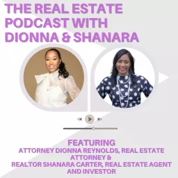 The Real Estate Podcast with Dionna and Shanara artwork