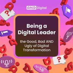 Being a Digital Leader - the Good, Bad AND Ugly of Digital Transformation