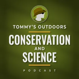Tommy's Outdoors: Conservation and Science Podcast artwork