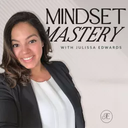 Mindset Mastery with Julissa Edwards Podcast artwork