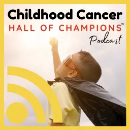Childhood Cancer Hall of Champions Podcast artwork