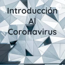 Introducción Al Coronavirus Podcast artwork