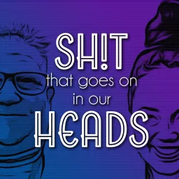 Sh!t That Goes On In Our Heads Podcast artwork