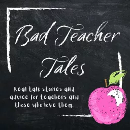 Bad Teacher Tales: Real talk stories and advice for teachers and those who love them. Podcast artwork