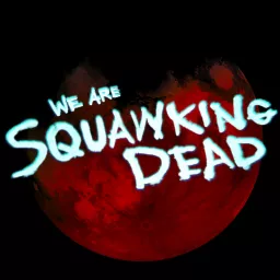 SQUAWKING DEAD Podcast artwork