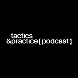 Tactics&Practice [podcast]