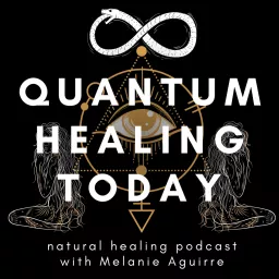 Quantum Healing Today. A Natural Healing Podcast for everyone artwork