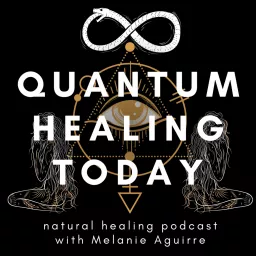 Quantum Healing Today. A Natural Healing Podcast