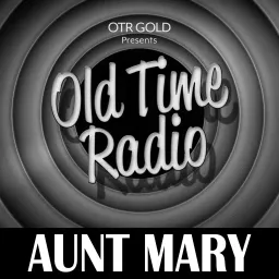Aunt Mary | Old Time Radio Podcast artwork