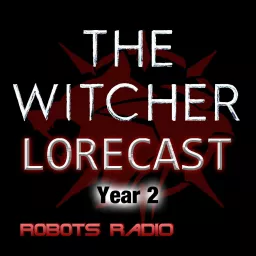 The Witcher Lorecast: Netflix Shows, Video Games & Book Lore Explored Podcast artwork