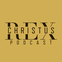 Christus Rex Podcast