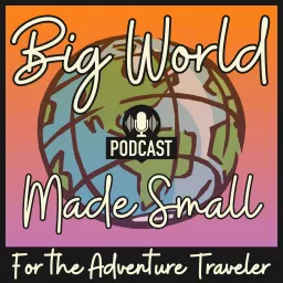 Adventure Travel - Big World Made Small Podcast artwork