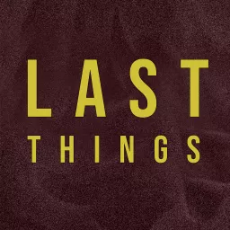 Last Things Podcast artwork