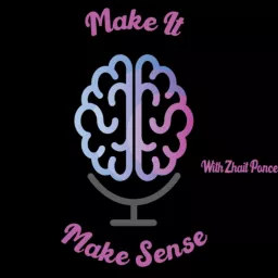 Make it Make Sense With Zhait Ponce Podcast artwork