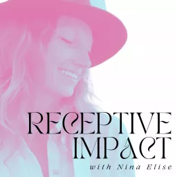 Receptive Impact with Nina Elise Podcast artwork