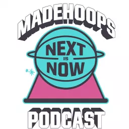 MADE Hoops 'Next is Now' Podcast artwork