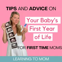 Learning To Mom ™ Pregnancy and Newborn Life Podcast for First Time Moms, New Moms and Expecting Mothers artwork