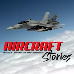 AIRCRAFT Stories - Der Podcast über Flugzeug-Legenden und Ihre Geschichten artwork
