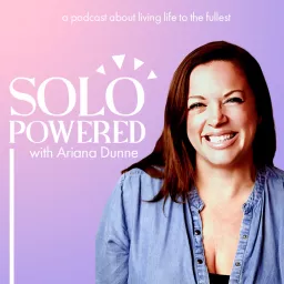 Solo Powered with Ariana Dunne Podcast artwork
