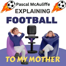 Explaining Football To My Mother Podcast artwork