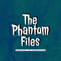 The Phantom Files Podcast artwork