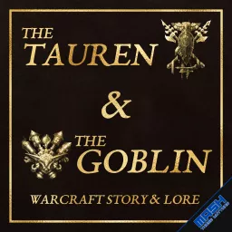 The Tauren & The Goblin – Warcraft Story & Lore Podcast artwork