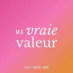 Ma Vraie Valeur avec Chloé Jade Podcast artwork