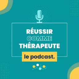 Réussir Comme Thérapeute : le podcast