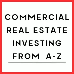 Commercial Real Estate Investing From A-Z Podcast artwork