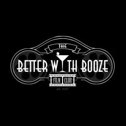 The Better With Booze Film Club Podcast artwork