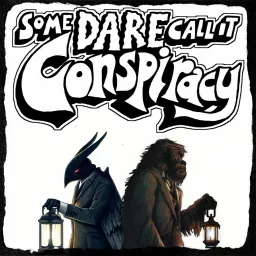 Some Dare Call It Conspiracy Podcast artwork