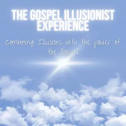 The Gospel Illusionist Experience Podcast artwork