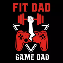 Fit Dad Game Dad Podcast artwork