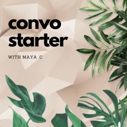 Convo Starter with Maya .C