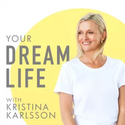 Your Dream Life with Kristina Karlsson