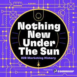 Nothing New Under The Sun - B2B Marketing History with Erik Martin Podcast artwork