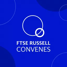 FTSE Russell Convenes Podcast artwork