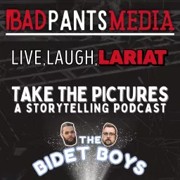 Bad Pants Media: Home of Live, Laugh, Lariat | Take The Picture | The Bidet Boys Podcast artwork